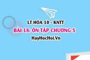 Ôn tập chương 5: Biến thiên Enthalpy trong các phản ứng hóa học? Hóa 10 bài 18 KNTT (Kết nối tri thức)